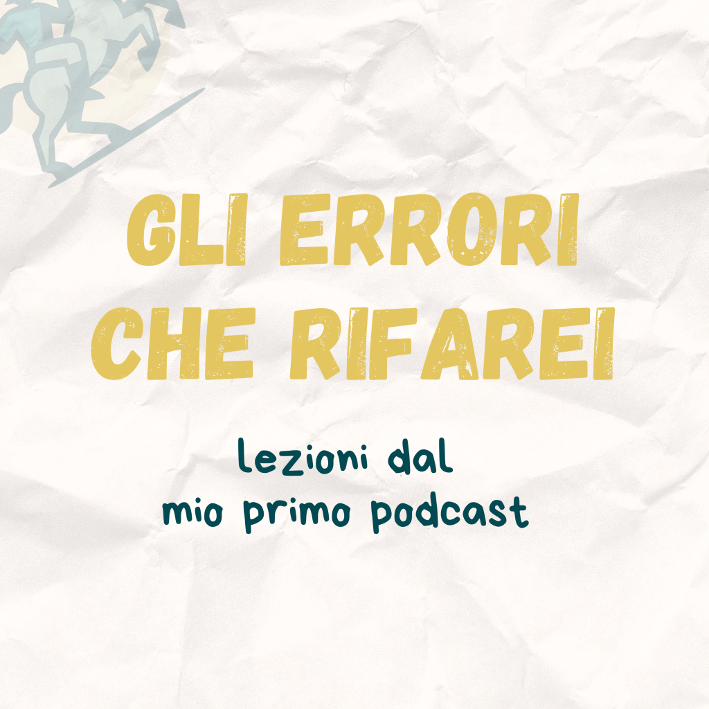 Titolo dell’articolo: Gli errori che rifarei, lezioni dal mio primo podcast. Con sfondo carta stropicciata