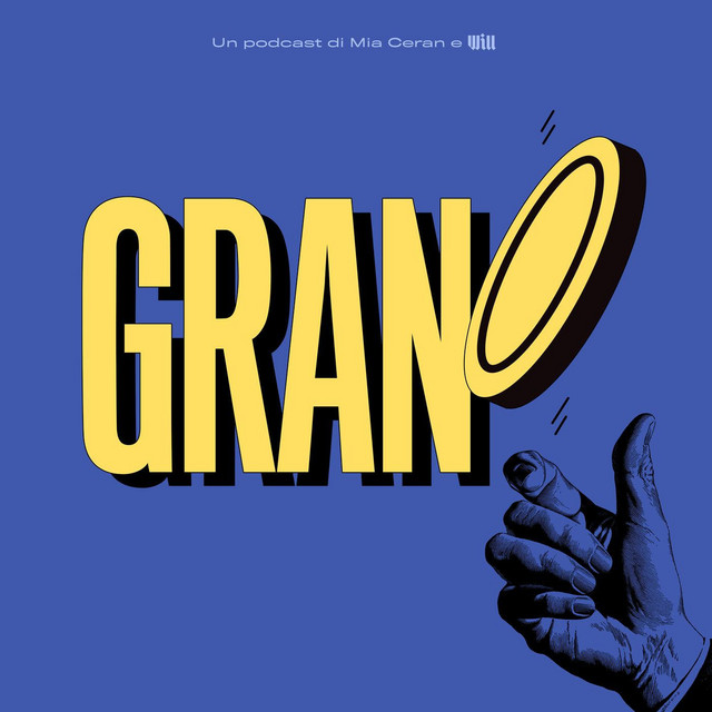 Copertina del podcast Grano, con mano che lancia una moneta dorata su sfondo blu, un progetto di Mia Ceran e Will dedicato ai soldi e alle relazioni.