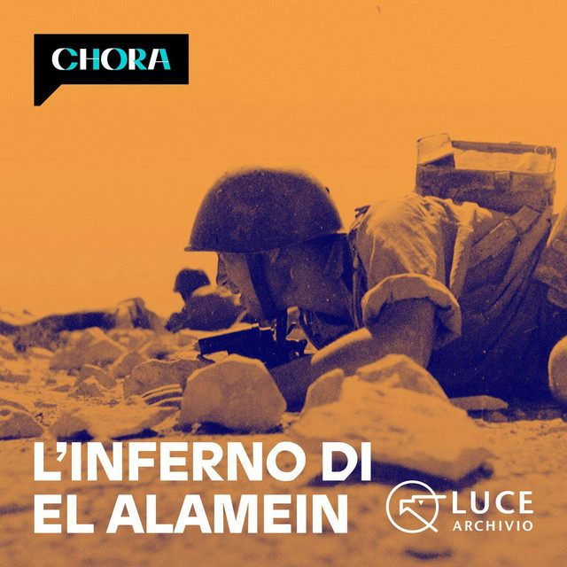 L’inferno di El Alamein – podcast Chora Media e Archivio Luce che ricostruisce la battaglia di El Alamein attraverso voci e documenti d’epoca.