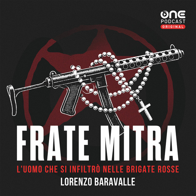 Frate Mitra di Lorenzo Baravalle – podcast One Podcast Original che narra la storia vera di un frate infiltrato nelle Brigate Rosse.
