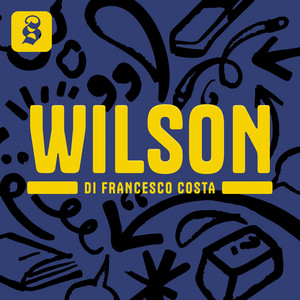 Copertina del podcast Wilson di Francesco Costa